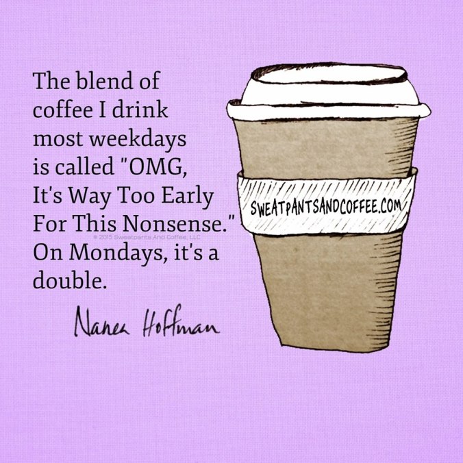 Sweatpants and Coffee OMG It's way to early for this nonsense